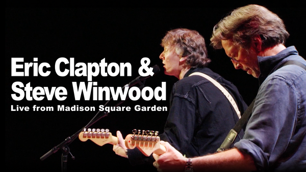 Eric Clapton & Steve Winwood Live from Madison Square Garden